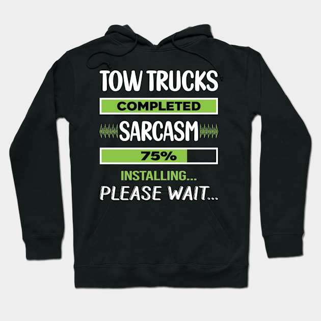 Funny Sarcasm Tow Truck Trucks Hoodie by relativeshrimp